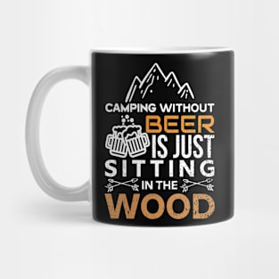 Camping Without Beer is Just Sitting in the Wood Mug